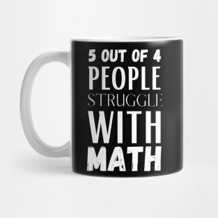 5 Out Of 4 People Struggle With Math Mug